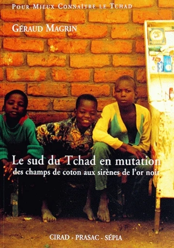 Le Sud du Tchad en mutation - Géraud Magrin - Cirad