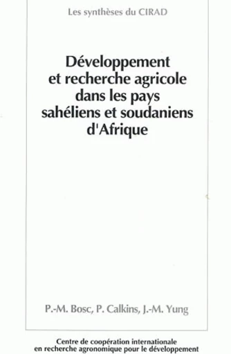 Développement et recherche agricole dans les pays sahéliens et soudaniens d'Afrique - Pierre-Marie Bosc, P. Calkins, Jean-Michel Yung - Cirad