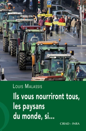 Ils vous nourriront tous, les paysans du monde, si... - Louis Malassis - Cirad, Inra