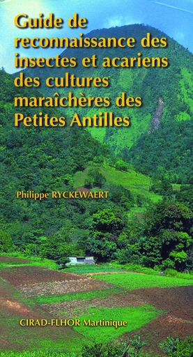 Guide de reconnaissance des insectes et acariens des cultures maraîchères des Petites Antilles - Philippe Ryckewaert - Cirad