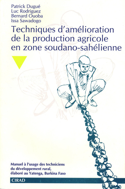 Techniques d'amélioration de la production agricole en zone soudano-sahélienne - Patrick Dugué, Luc Rodriguez, Bernard Ouoba, Issa Sawadogo - Cirad