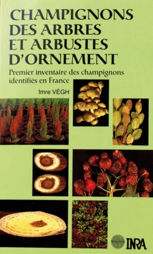 Champignons des arbres et arbustes d'ornement - Imre Vegh - Inra