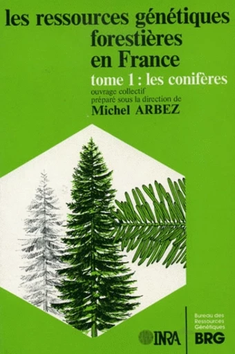 Les ressources génétiques forestières en France. Tome 1 -  - Inra