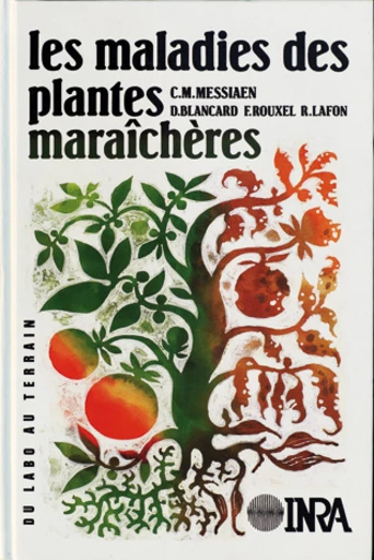 Les maladies des plantes maraîchères - Francis Rouxel, Robert Lafon, Dominique Blancard, Charles-Marie Messiaen - Inra