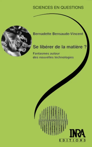 Se libérer de la matière ? - Bernadette Bensaude-Vincent - Éditions Quae