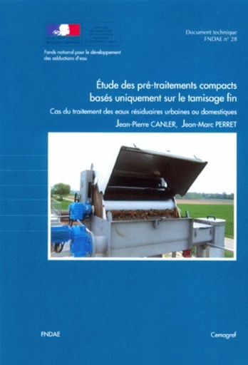 Étude des pré-traitements compacts basés uniquement sur le tamisage fin. Cas du traitement des eaux résiduaires urbaines ou domestiques - Jean-Marc Perret, Jean-Pierre Canler - Irstea