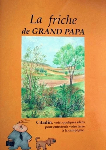 la friche de  Grand-Papa - Bernard Fischesser, Marie-France Dupuis-Tate, Bruno Gadrat - Irstea