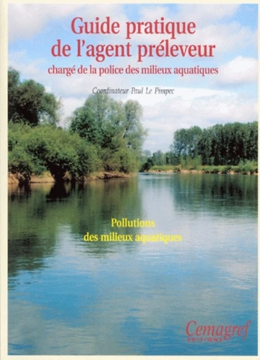 Guide pratique de l'agent préleveur chargé de la police des milieux aquatiques -  - Irstea