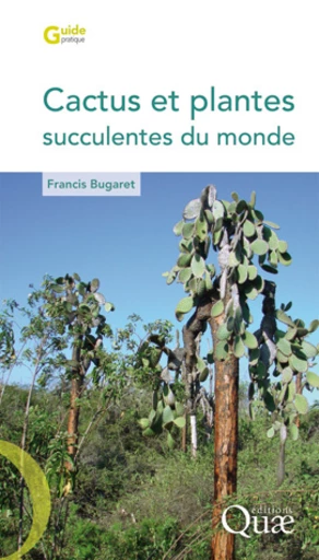 Cactus et plantes succulentes du monde - Francis Bugaret - Éditions Quae