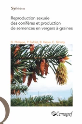 Reproduction sexuée des conifères et production de semences en vergers à graines - Gwenaël Philippe, Patrick Baldet, Bernard Héois, Christian Ginisty - Irstea