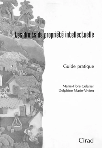 Les droits de propriété intellectuelle - Marie-Flore Célarier, Delphine Marie-Vivien - Cirad