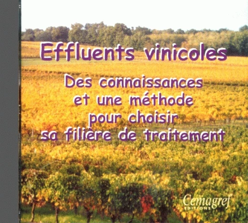 Le traitement des effluents vinicoles. Connaissances et méthode pour choisir une filière de traitement - Alain Desenne, Francis Macary, Bernard Monzié, Philippe Mouquot - Irstea