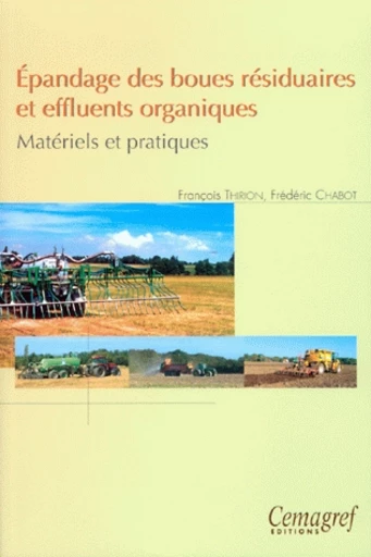 Épandage des boues résiduaires et effluents organiques. Matériels et pratiques - François Thirion, Frédéric Chabot - Irstea