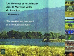 Les hommes et les animaux dans la moyenne vallée du Zambèze, Zimbabwe (les) / The Mankind and the Animal in the Mid Zambezi Valley