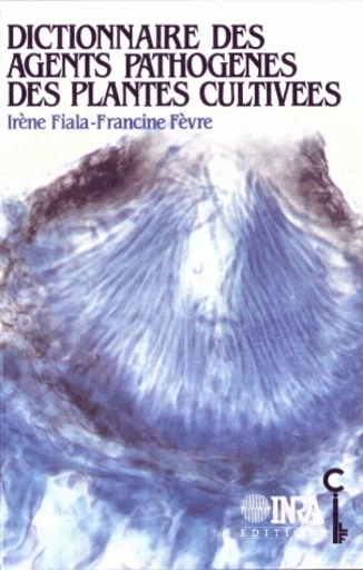 Dictionnaire des agents pathogènes des plantes cultivées - Irène Fiala, Francine Fèvre - Inra