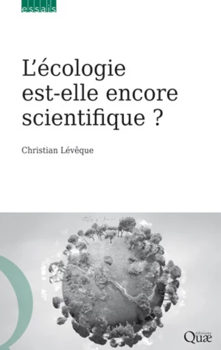 L’écologie est-elle encore scientifique ? - Christian Lévêque - Éditions Quae