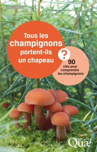 Tous les champignons portent-ils un chapeau ? - Francis Martin - Éditions Quae