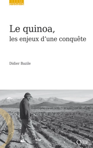 Le quinoa, les enjeux d'une conquête - Didier Bazile - Éditions Quae