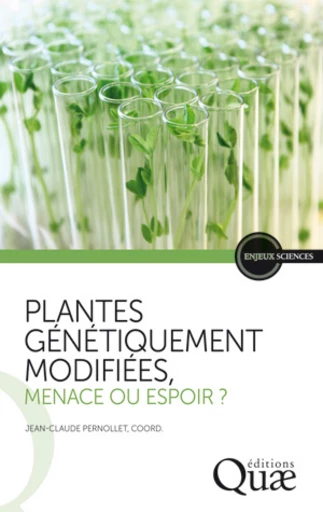 Plantes génétiquement modifiées, menace ou espoir ? -  - Éditions Quae