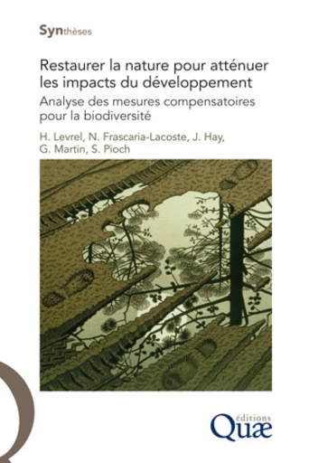 Restaurer la nature pour atténuer les impacts du développement - Harold Levrel, Nathalie Frascaria-Lacoste, Julien Hay, Gilles Martin, Sylvain Pioch - Éditions Quae