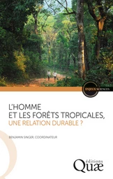 L'homme et les forêts tropicales, une relation durable ? -  - Éditions Quae