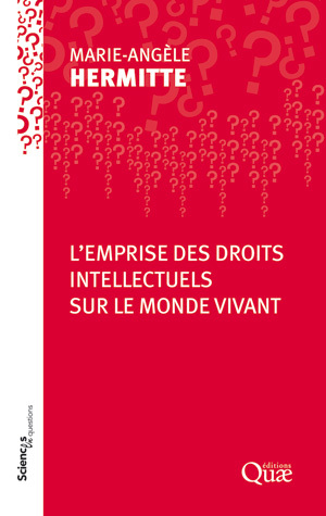 L'emprise des droits intellectuels sur le monde vivant - Marie-Angèle Hermitte - Éditions Quae