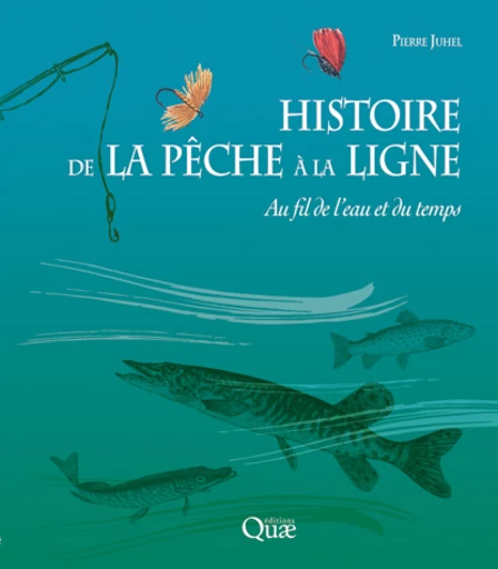 Histoire de la pêche à la ligne - Pierre Juhel - Éditions Quae