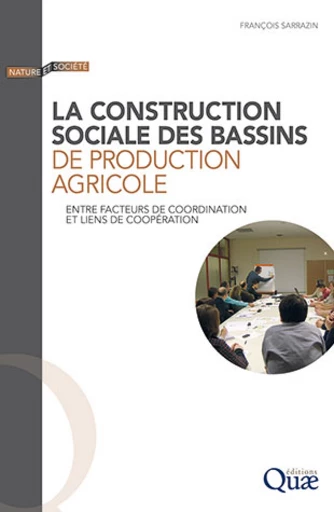 La construction sociale des bassins de production agricole - François Sarrazin - Éditions Quae