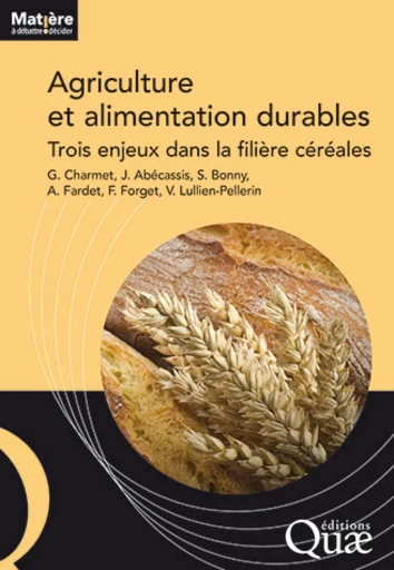 Agriculture et alimentation durables - Gilles Charmet, Joël Abécassis, Sylvie Bonny, Anthony Fardet, Florence Forget, Valérie Lullien-Pellerin - Éditions Quae