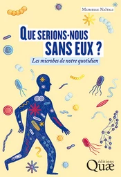 Que serions-nous sans eux ? - Murielle Naïtali - Éditions Quae