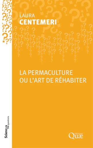 La permaculture ou l'art de réhabiter - Laura Centemeri - Éditions Quae