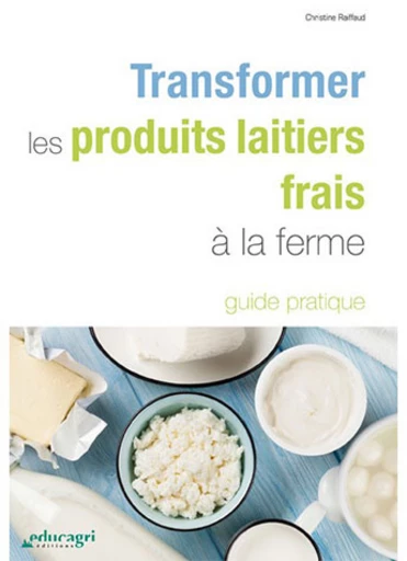 Transformer les produits laitiers frais à la ferme - Philippe Dudez, Martine Francois, Christine Raiffaud - Educagri