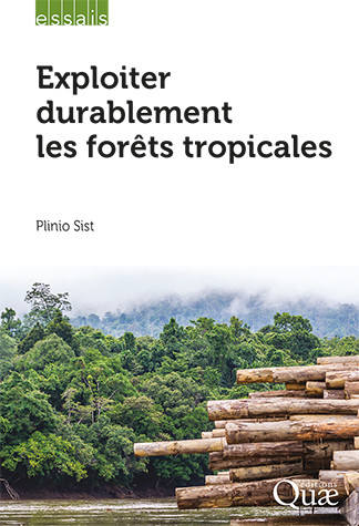 Exploiter durablement les forêts tropicales - Plinio Sist - Éditions Quae