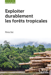 Exploiter durablement les forêts tropicales - Plinio Sist - Éditions Quae