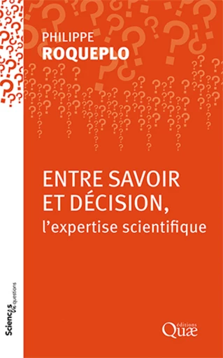 Entre savoir et décision, l'expertise scientifique - Philippe Roqueplo - Éditions Quae