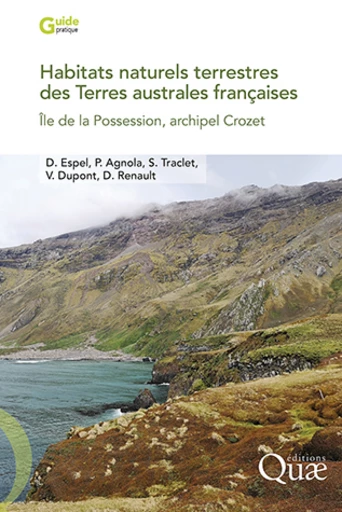 Habitats naturels terrestres des Terres australes françaises - Diane Espel, Pierre Agnola, Sébastien Traclet, Valentine Dupont, David Renault - Éditions Quae