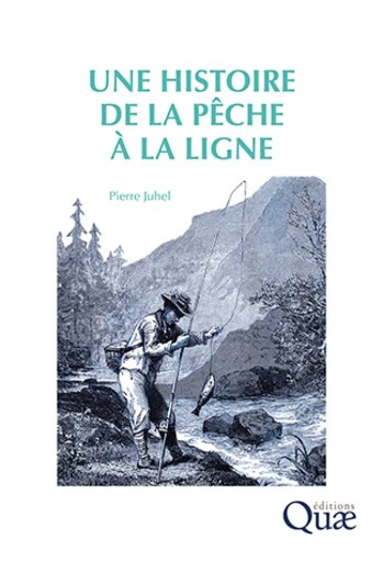 Une histoire de la pêche à la ligne - Pierre Juhel - Éditions Quae